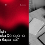 KOBİ’ler İçin Yapay Zekâ Dönüşümü: Nereden Başlamalı?